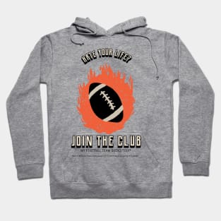 Hate Your Life - My Team Sucks! Football Hoodie